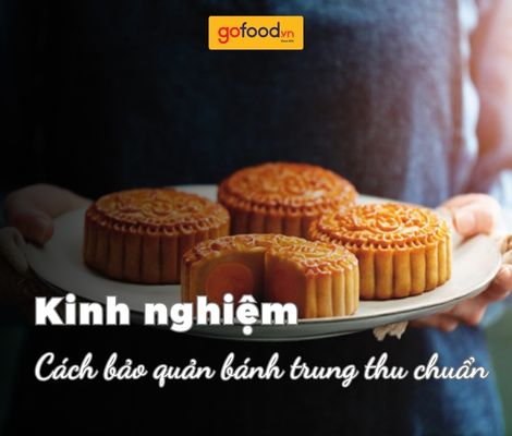 Bánh trung thu để được bao lâu? Cách bảo quản bánh trung thu