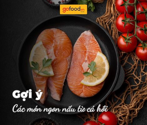 Cá hồi làm món gì ngon? Gợi ý 10 món ngon từ cá hồi dễ làm tại nhà