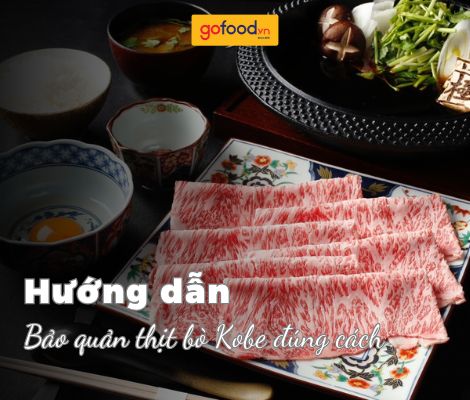 Cách bảo quản thịt bò Kobe đúng chuẩn, giữ trọn vị ngon