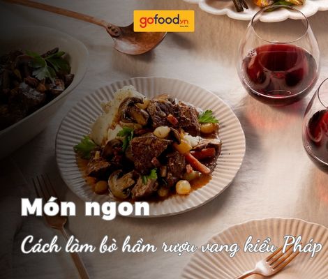  Cách làm bò hầm rượu vang kiểu Pháp ngon, chuẩn vị nhà hàng