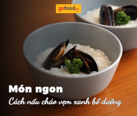 Cách nấu cháo vẹm xanh ngon, dinh dưỡng cho gia đình