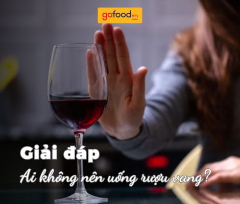 Ai không nên uống rượu vang? Thời điểm nào không nên uống rượu vang? Ai không nên uống rượu vang? Thời điểm nào không nên uống rượu vang?