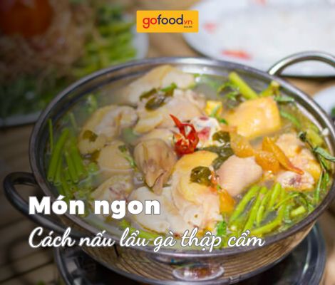 Cách làm lẩu gà thập cẩm ngon, đơn giản chiêu đãi cả nhà