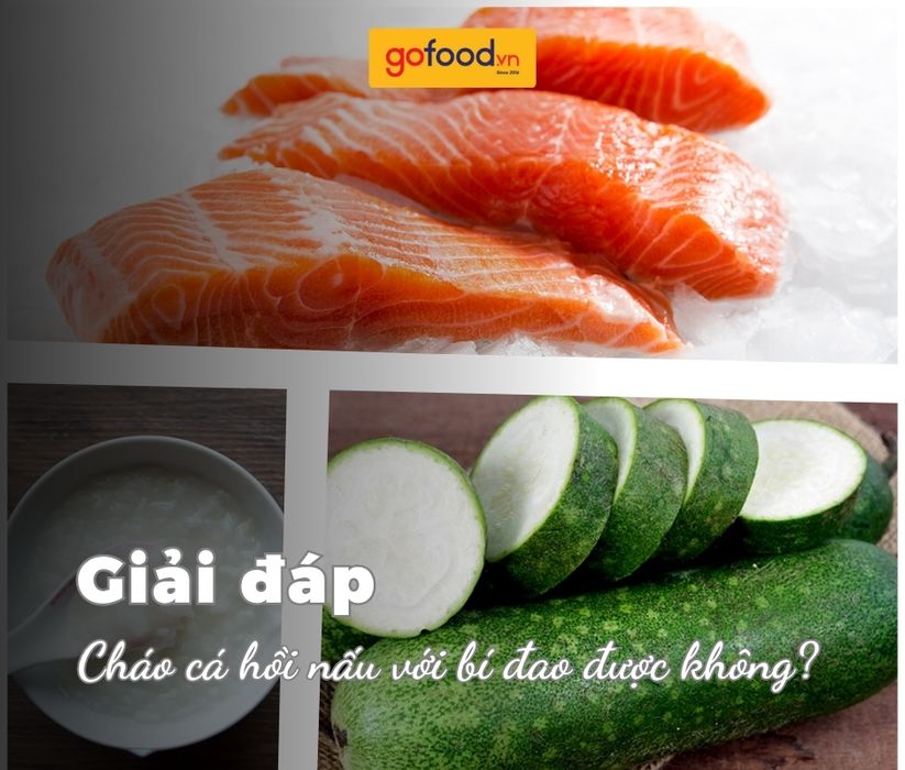 Giải đáp: Cháo cá hồi nấu với bí đao được không?