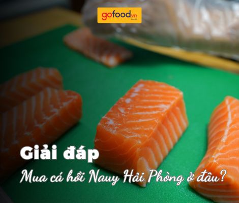 Mua cá hồi Nauy Hải Phòng ở đâu uy tín?