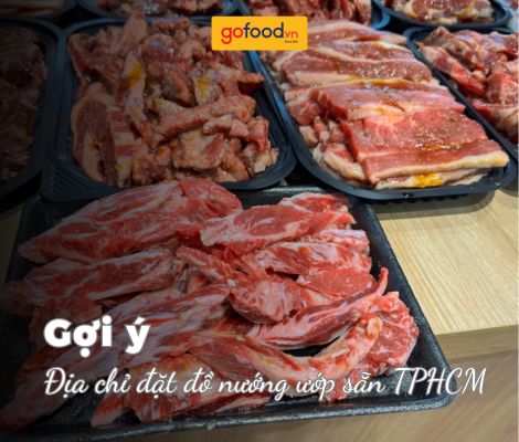 Đồ nướng ướp sẵn TPHCM - Tiện lợi, chuẩn vị nhà hàng tại Gofood