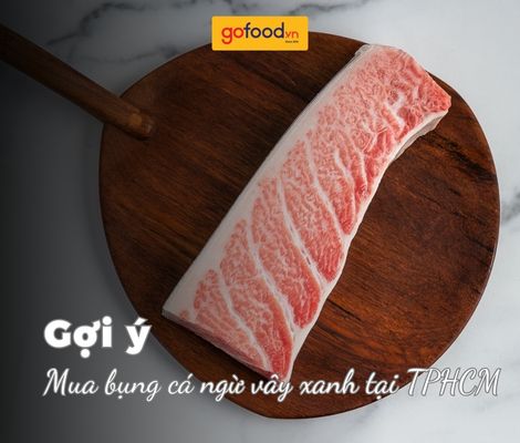 Mua bụng cá ngừ vây xanh tại TPHCM ở đâu uy tín, chất lượng cao?