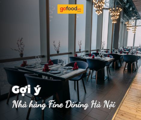 Top 9 nhà hàng Fine Dining Hà Nội sang trọng, hiện đại