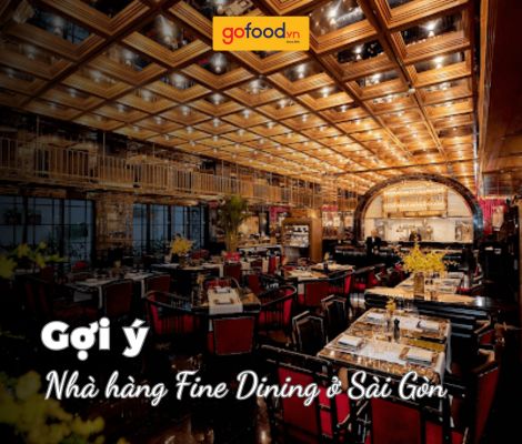 Top 12 nhà hàng Fine Dining ở Sài Gòn được yêu thích nhất