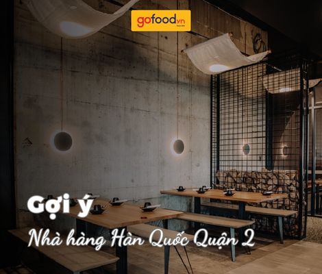 Gợi ý 5 nhà hàng Hàn Quốc Quận 2 ngon mê ly cho dân sành ăn