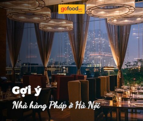 Top 6 nhà hàng Pháp ở Hà Nội sang trọng, lãng mạn