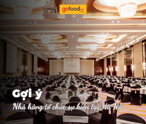 Top 6 nhà hàng tổ chức sự kiện tại Hà Nội sang trọng, nổi tiếng