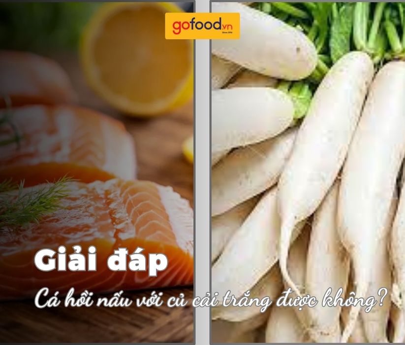 Giải đáp: Cá hồi nấu với củ cải trắng được không?