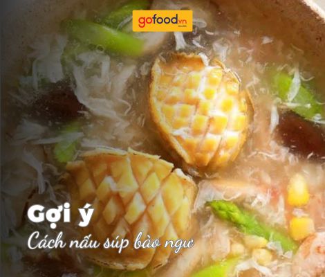 Bỏ túi 4 cách nấu súp bào ngư 3 tiêu chí: Ngon - Bổ - Dễ làm Bỏ túi 4 cách nấu súp bào ngư 3 tiêu chí: Ngon - Bổ - Dễ làm