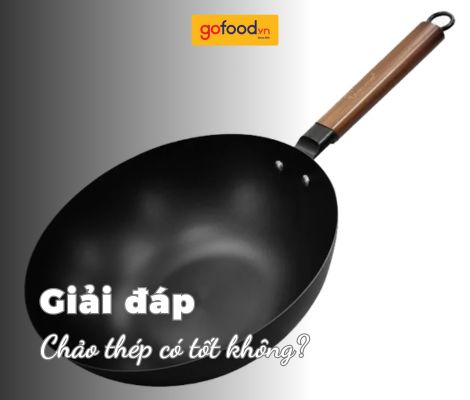 Chảo thép có tốt không? Mua chảo thép ở đâu?