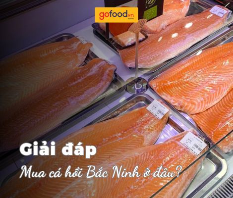 Mua cá hồi Bắc Ninh chuẩn nhập khẩu – Giao tận nơi từ Gofood Mua cá hồi Bắc Ninh chuẩn nhập khẩu – Giao tận nơi từ Gofood