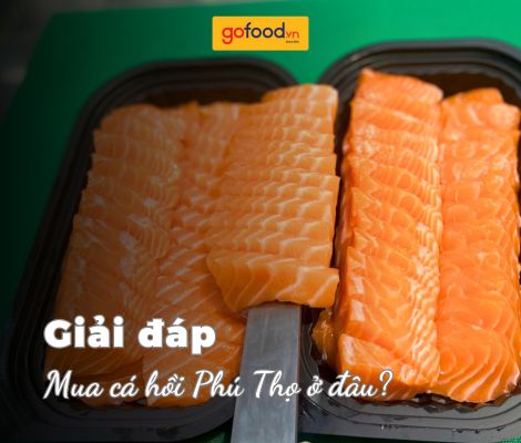 Mua cá hồi Phú Thọ nhập khẩu chính hãng - Giao tận nơi tại Gofood Mua cá hồi Phú Thọ nhập khẩu chính hãng - Giao tận nơi tại Gofood