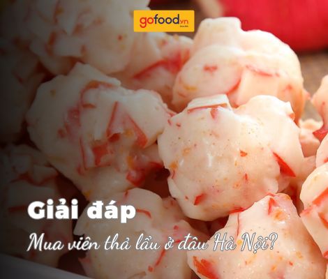 Mua viên thả lẩu ở đâu Hà Nội? - Đến ngay Gofood để chọn lựa đa dạng, chất lượng cao Mua viên thả lẩu ở đâu Hà Nội? - Đến ngay Gofood để chọn lựa đa dạng, chất lượng cao