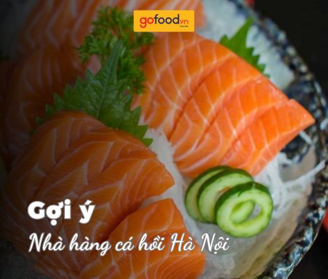 Top 4 nhà hàng cá hồi ở Hà Nội không thể bỏ qua