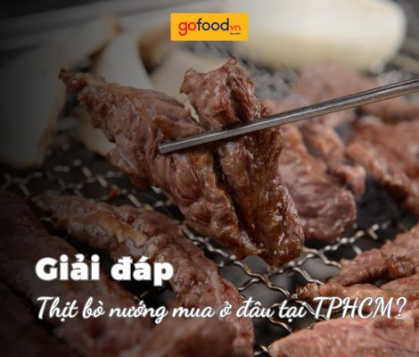 Thịt bò ăn nướng mua ở đâu tại TPHCM?