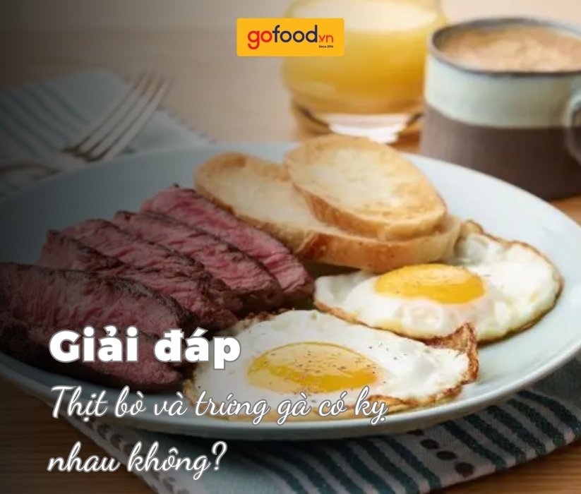 Giải đáp: Thịt bò và trứng gà có kỵ nhau không?