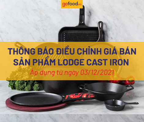 GOFOOD THÔNG BÁO ĐIỀU CHỈNH GIÁ BÁN CÁC SẢN PHẨM LODGE CAST IRON