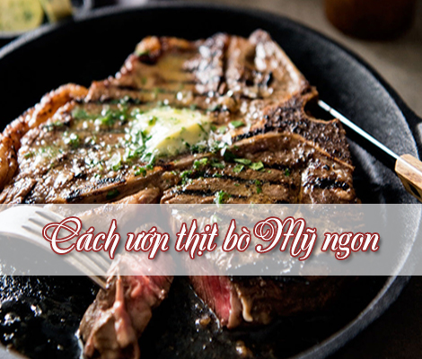 CHIA SẺ CÁCH ƯỚP THỊT BÒ MỸ NƯỚNG NGON ĐẬM VỊ chia-se-cach-uop-thit-bo-my-nuong-ngon-dam-vi