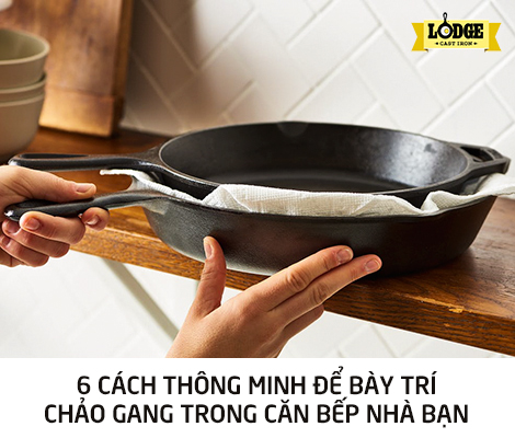 6 CÁCH THÔNG MINH ĐỂ BÀY TRÍ CHẢO GANG TRONG CĂN BẾP NHÀ BẠN