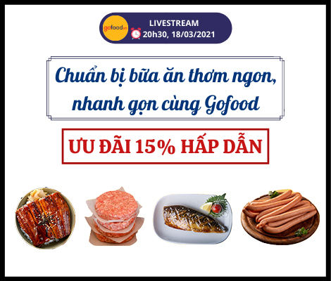 LIVESTREAM 18/03/2021 – CHUẨN BỊ BỮA ĂN NHANH GỌN CÙNG GOFOOD