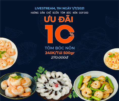 LIVESTREAM 01/07: CÔNG THỨC MÓN NGON TỪ TÔM BÓC NÕN GOFOOD – TẶNG NGAY ƯU ĐÃI 10%