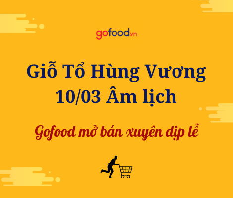 GOFOOD MỞ BÁN XUYÊN DỊP NGHỈ LỄ GIỖ TỔ HÙNG VƯƠNG 10/03 ÂM LỊCH