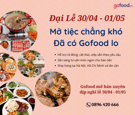 ĐẠI LỄ 30/04 – 01/05: MỞ TIỆC CHẲNG KHÓ - ĐÃ CÓ GOFOOD LO